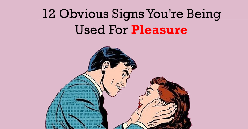 12 Obvious Signs That He Doesn’t Love You. You’re Being Used For Pleasure