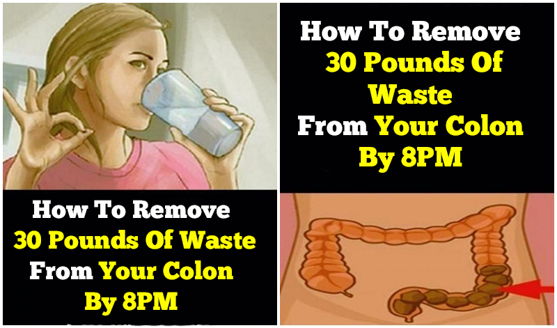 How To Remove Waste From Your Colon By 8PM