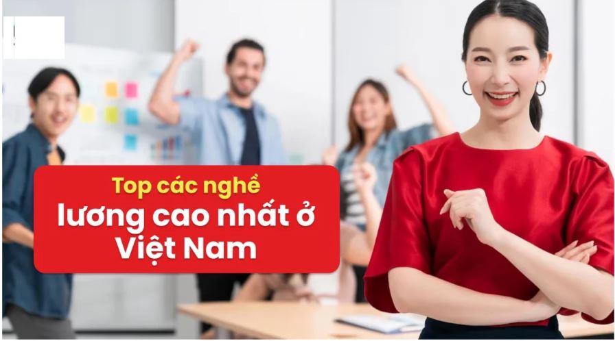 Top 5 nghề lương cao nhất Việt Nam hiện nay: Mua nhà tậu xe dễ dàng: Ai đang làm thật đáng chúc mừng